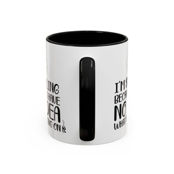 I'm Smiling Because I Have No Idea What's Going On – Funny 11oz  Graphic Mug - Image 4