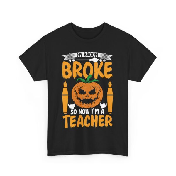 My Broom Broke So Now I'm a Teacher Halloween T-Shirt