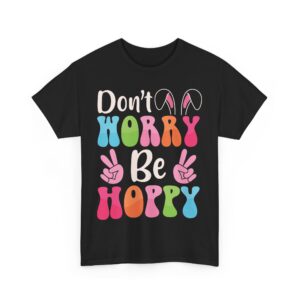Easter Don't Worry Be Hoppy – Perfect for Celebrating the Easter Spirit T-Shirt 100% Cotton Unisex