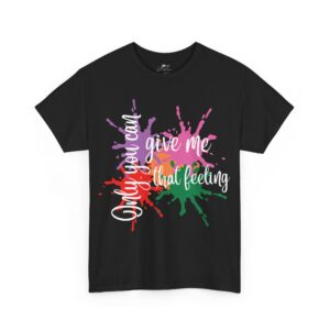 Only You can Give Me That Feeling  Cotton T-Shirt with Unique Graphic Design